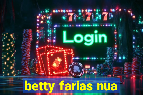 betty farias nua